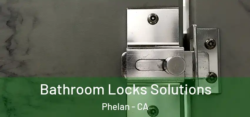  Bathroom Locks Solutions Phelan - CA