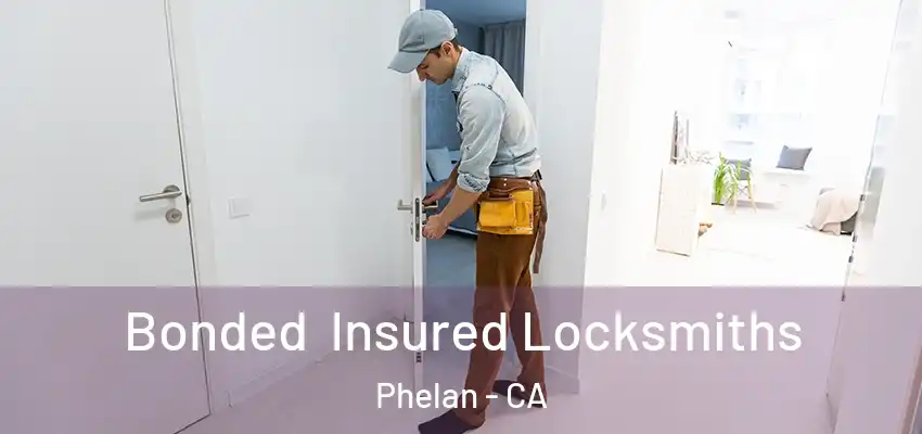 Bonded Insured Locksmiths Phelan - CA