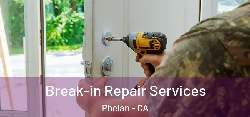  Break-in Repair Services Phelan - CA