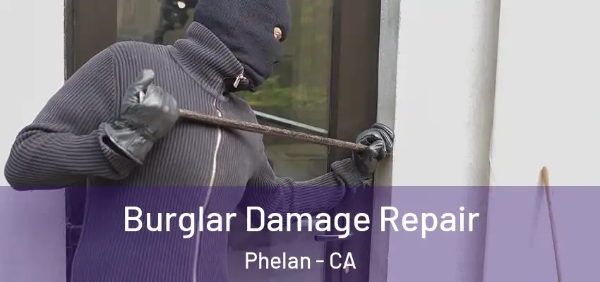  Burglar Damage Repair Phelan - CA