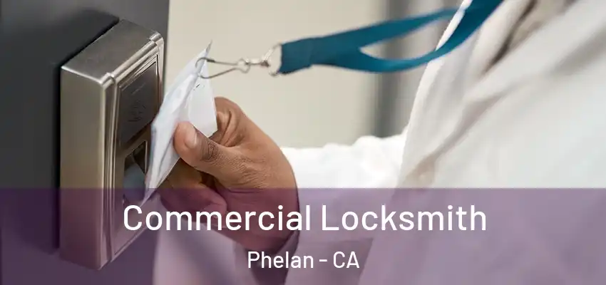  Commercial Locksmith Phelan - CA