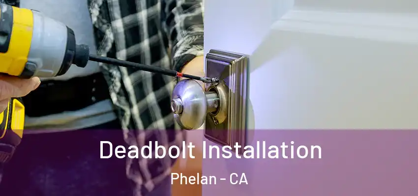  Deadbolt Installation Phelan - CA