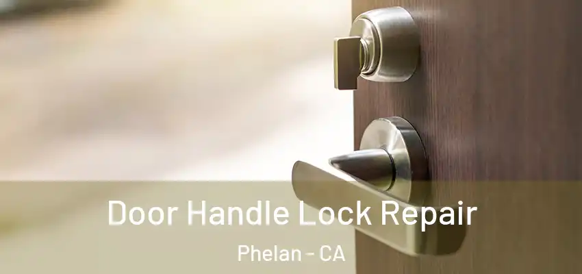  Door Handle Lock Repair Phelan - CA