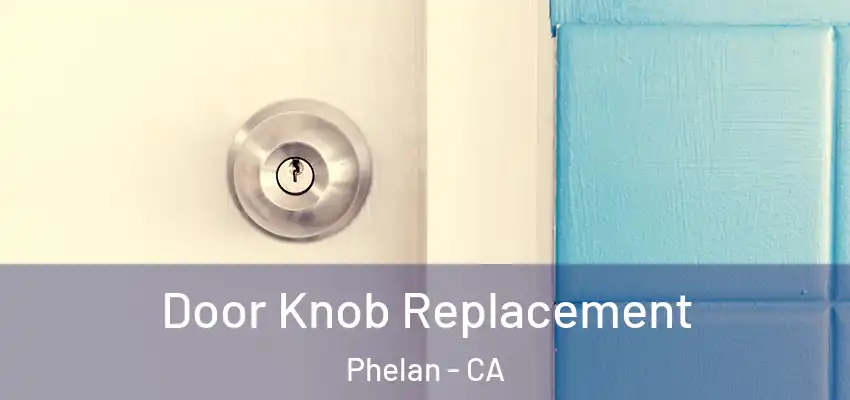  Door Knob Replacement Phelan - CA