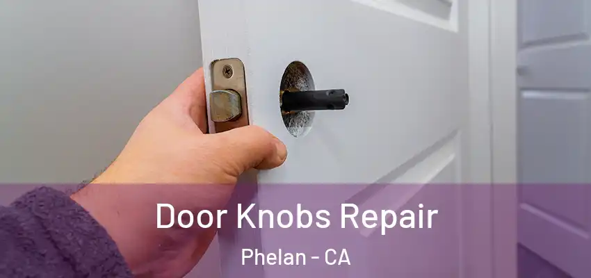  Door Knobs Repair Phelan - CA