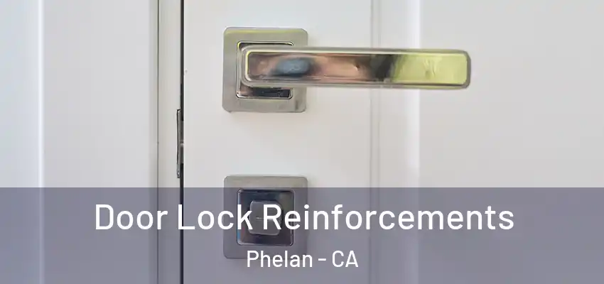  Door Lock Reinforcements Phelan - CA
