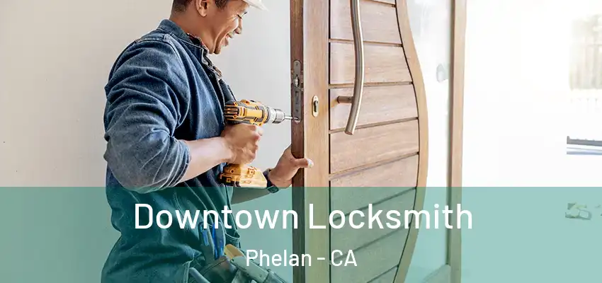  Downtown Locksmith Phelan - CA