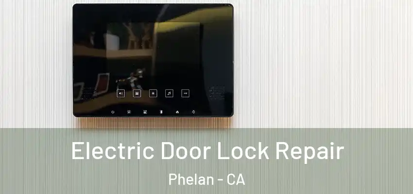  Electric Door Lock Repair Phelan - CA