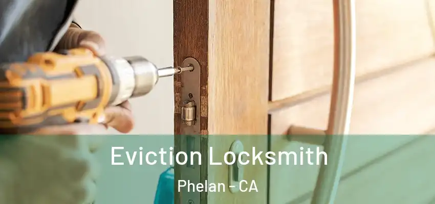  Eviction Locksmith Phelan - CA