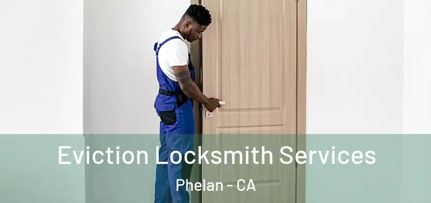  Eviction Locksmith Services Phelan - CA