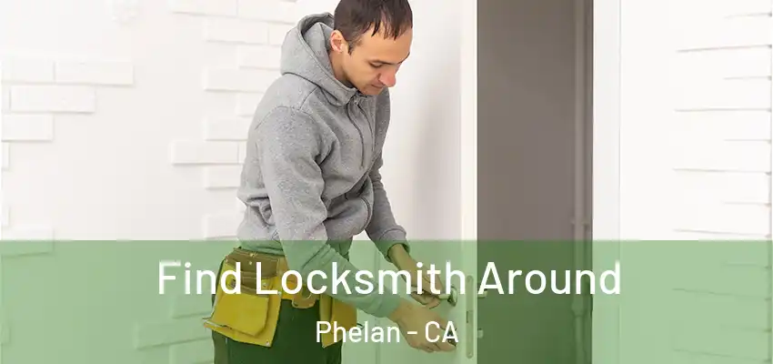  Find Locksmith Around Phelan - CA