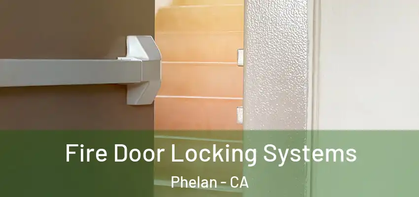 Fire Door Locking Systems Phelan - CA