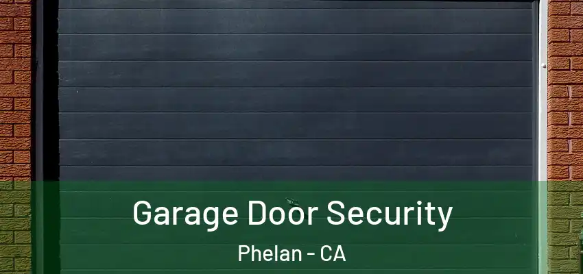  Garage Door Security Phelan - CA
