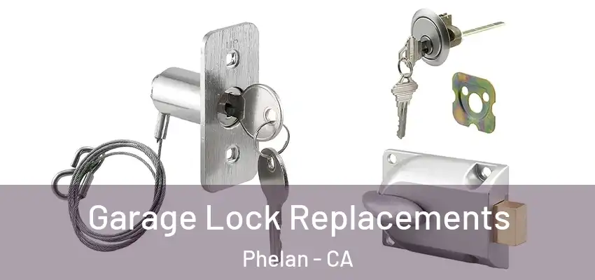 Garage Lock Replacements Phelan - CA