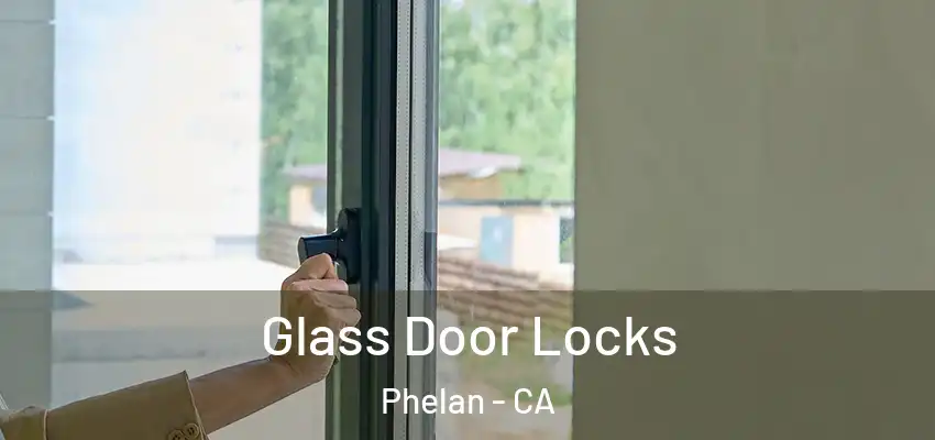 Glass Door Locks Phelan - CA