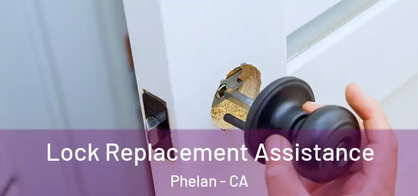  Lock Replacement Assistance Phelan - CA