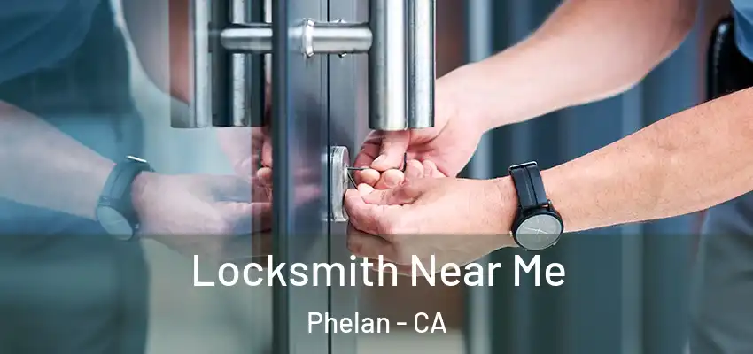  Locksmith Near Me Phelan - CA