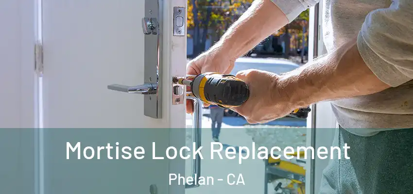  Mortise Lock Replacement Phelan - CA