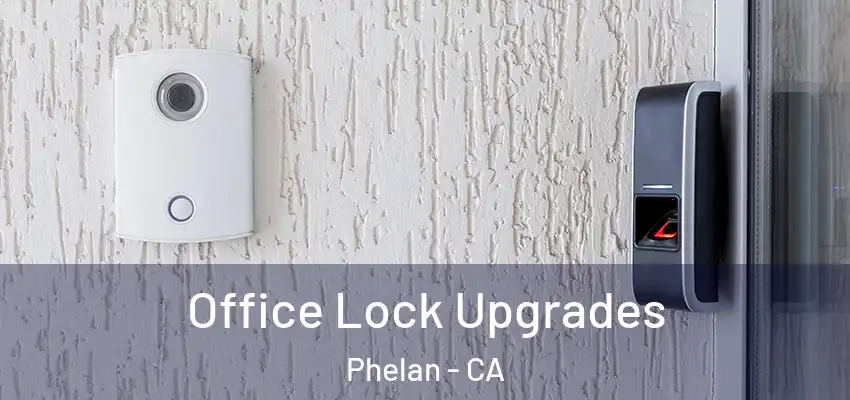  Office Lock Upgrades Phelan - CA