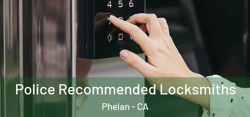  Police Recommended Locksmiths Phelan - CA