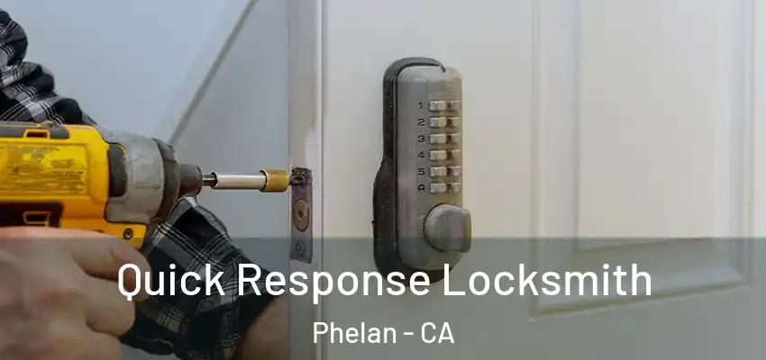 Quick Response Locksmith Phelan - CA