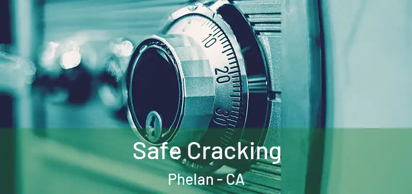 Safe Cracking Phelan - CA