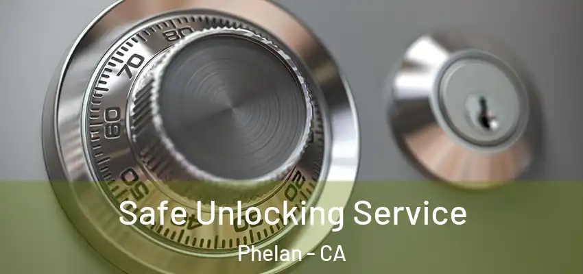  Safe Unlocking Service Phelan - CA