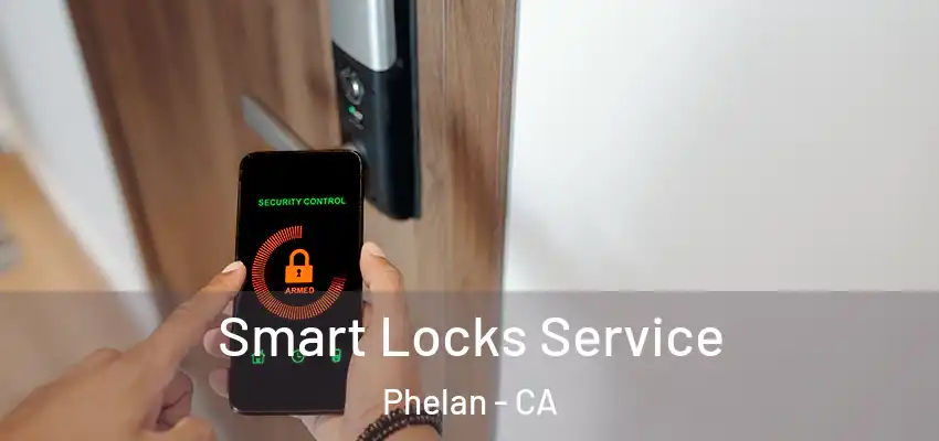  Smart Locks Service Phelan - CA