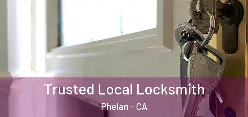  Trusted Local Locksmith Phelan - CA
