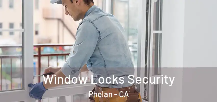  Window Locks Security Phelan - CA